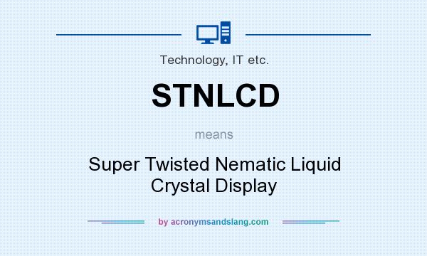 What does STNLCD mean? It stands for Super Twisted Nematic Liquid Crystal Display