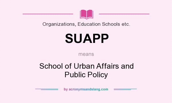 What does SUAPP mean? It stands for School of Urban Affairs and Public Policy