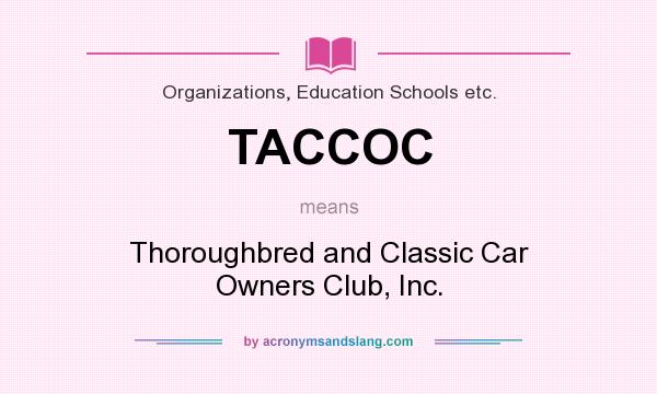 What does TACCOC mean? It stands for Thoroughbred and Classic Car Owners Club, Inc.