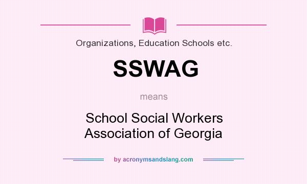 What does SSWAG mean? It stands for School Social Workers Association of Georgia