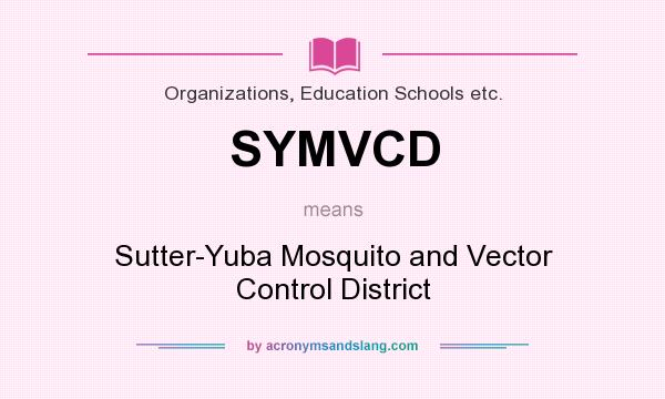 What does SYMVCD mean? It stands for Sutter-Yuba Mosquito and Vector Control District