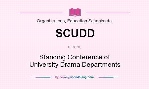 What does SCUDD mean? It stands for Standing Conference of University Drama Departments