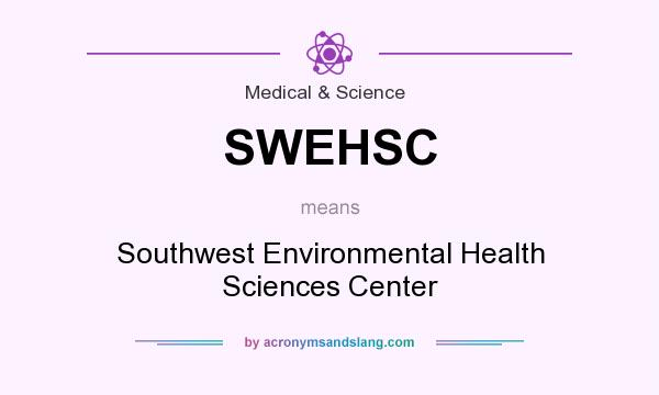 What does SWEHSC mean? It stands for Southwest Environmental Health Sciences Center