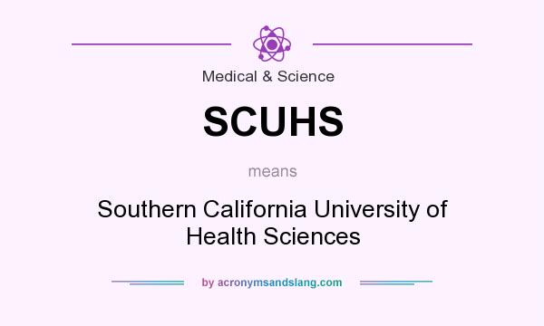 What does SCUHS mean? It stands for Southern California University of Health Sciences