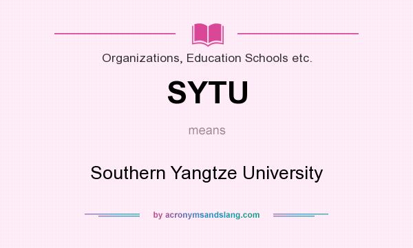 What does SYTU mean? It stands for Southern Yangtze University