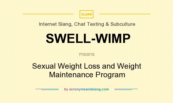 What does SWELL-WIMP mean? It stands for Sexual Weight Loss and Weight Maintenance Program