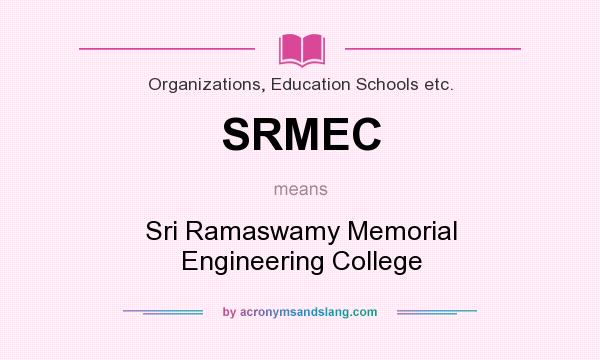 What does SRMEC mean? It stands for Sri Ramaswamy Memorial Engineering College