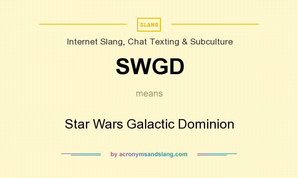 What does SWGD mean? It stands for Star Wars Galactic Dominion