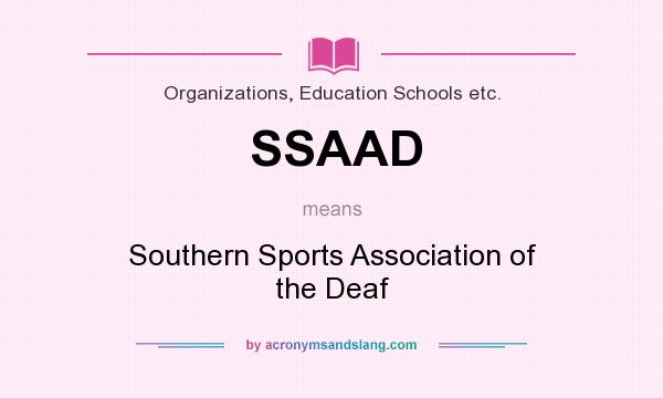 What does SSAAD mean? It stands for Southern Sports Association of the Deaf