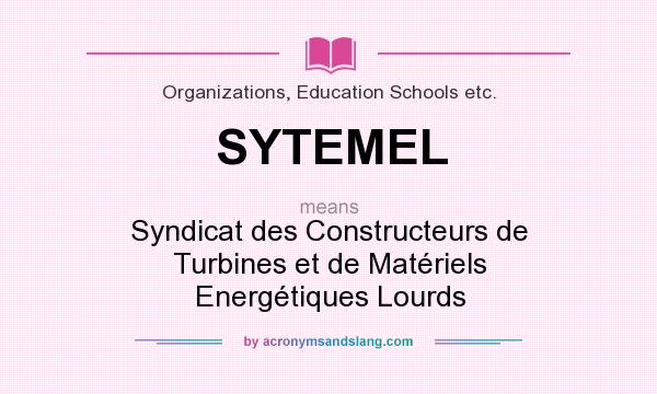 What does SYTEMEL mean? It stands for Syndicat des Constructeurs de Turbines et de Matériels Energétiques Lourds