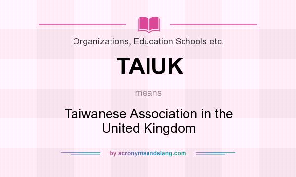 What does TAIUK mean? It stands for Taiwanese Association in the United Kingdom