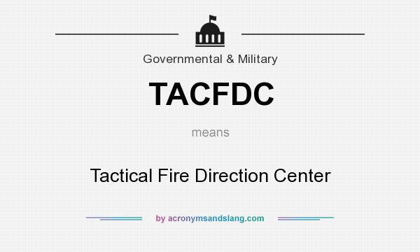 What does TACFDC mean? It stands for Tactical Fire Direction Center