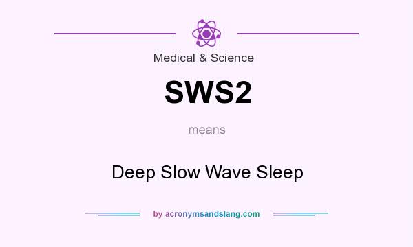 What does SWS2 mean? It stands for Deep Slow Wave Sleep