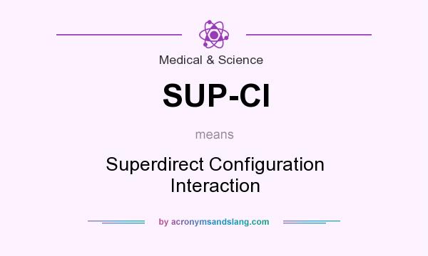 What does SUP-CI mean? It stands for Superdirect Configuration Interaction