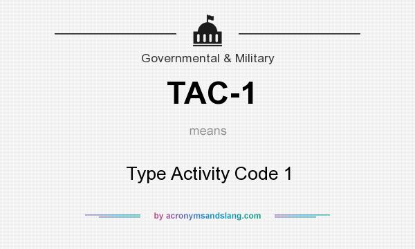 What does TAC-1 mean? It stands for Type Activity Code 1