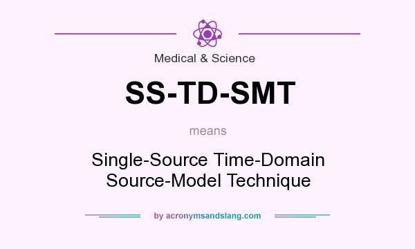What does SS-TD-SMT mean? It stands for Single-Source Time-Domain Source-Model Technique