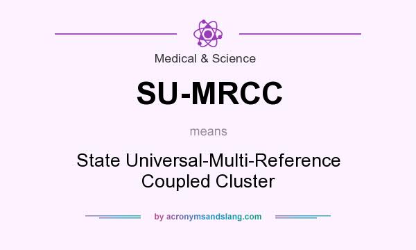 What does SU-MRCC mean? It stands for State Universal-Multi-Reference Coupled Cluster