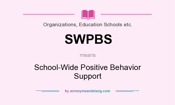 What does SWPBS mean? It stands for School-Wide Positive Behavior Support