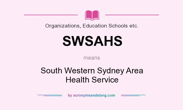 What does SWSAHS mean? It stands for South Western Sydney Area Health Service