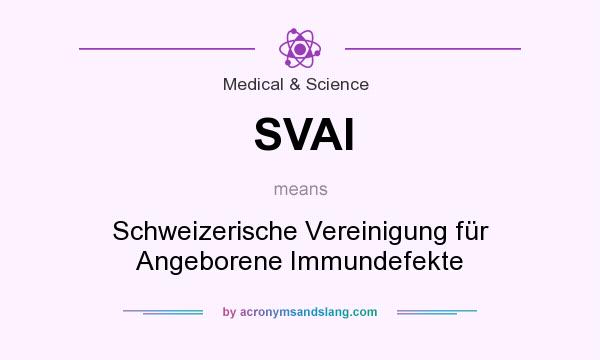 What does SVAI mean? It stands for Schweizerische Vereinigung für Angeborene Immundefekte