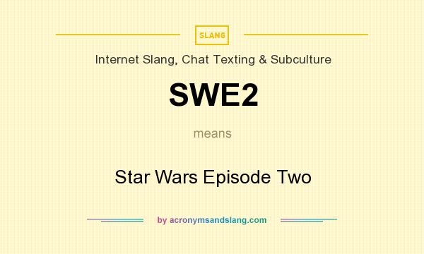 What does SWE2 mean? It stands for Star Wars Episode Two