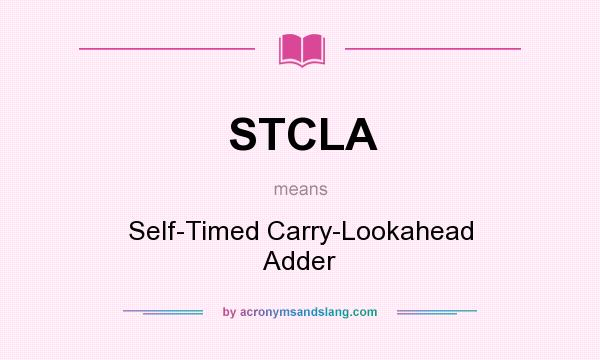 What does STCLA mean? It stands for Self-Timed Carry-Lookahead Adder