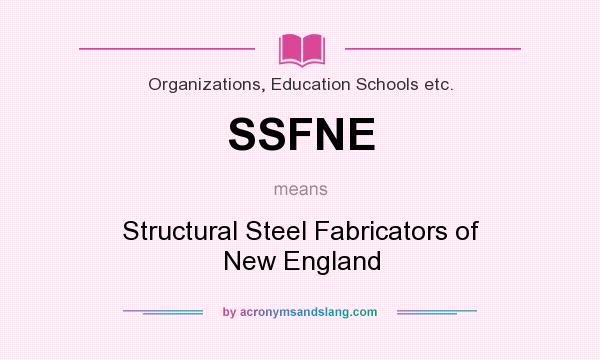 What does SSFNE mean? It stands for Structural Steel Fabricators of New England