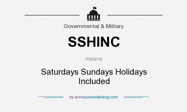 What does SSHINC mean? It stands for Saturdays Sundays Holidays Included