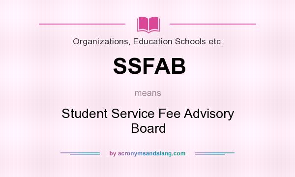 What does SSFAB mean? It stands for Student Service Fee Advisory Board