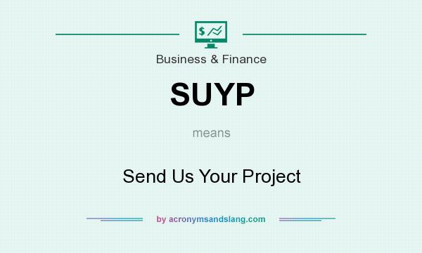 What does SUYP mean? It stands for Send Us Your Project