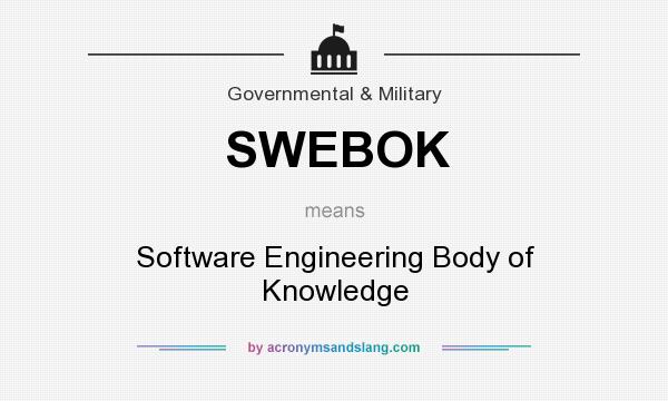 What does SWEBOK mean? It stands for Software Engineering Body of Knowledge