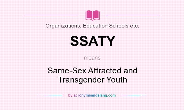 What does SSATY mean? It stands for Same-Sex Attracted and Transgender Youth