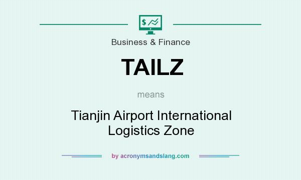 What does TAILZ mean? It stands for Tianjin Airport International Logistics Zone