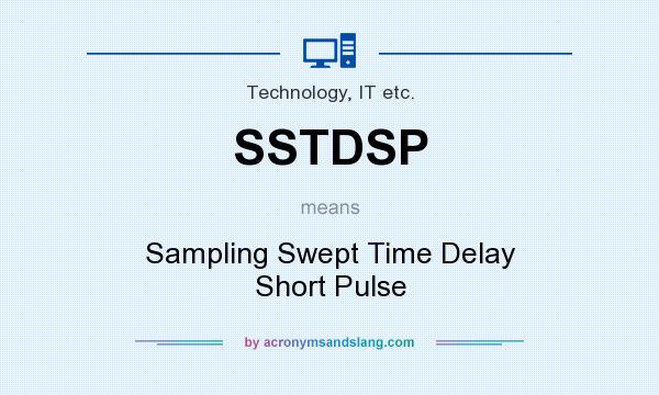 What does SSTDSP mean? It stands for Sampling Swept Time Delay Short Pulse