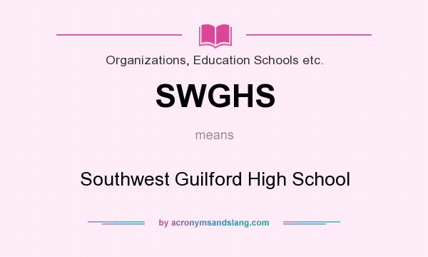 What does SWGHS mean? It stands for Southwest Guilford High School