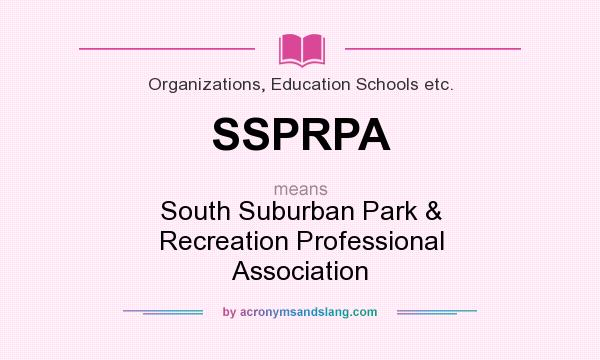 What does SSPRPA mean? It stands for South Suburban Park & Recreation Professional Association