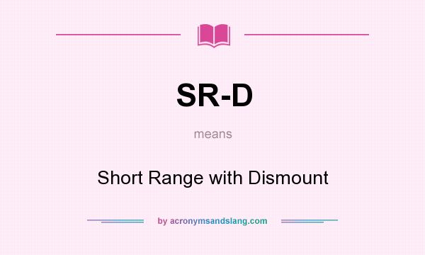 What does SR-D mean? It stands for Short Range with Dismount