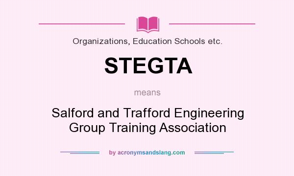 What does STEGTA mean? It stands for Salford and Trafford Engineering Group Training Association