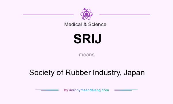 What does SRIJ mean? It stands for Society of Rubber Industry, Japan