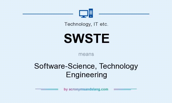 What does SWSTE mean? It stands for Software-Science, Technology Engineering