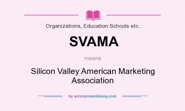 What does SVAMA mean? It stands for Silicon Valley American Marketing Association