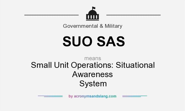 What does SUO SAS mean? It stands for Small Unit Operations: Situational Awareness System