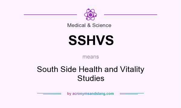 What does SSHVS mean? It stands for South Side Health and Vitality Studies
