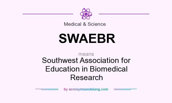 What does SWAEBR mean? It stands for Southwest Association for Education in Biomedical Research