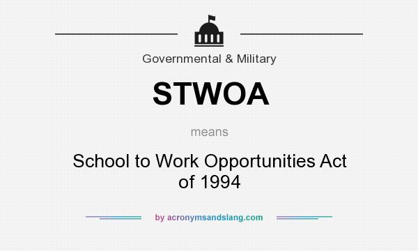 What does STWOA mean? It stands for School to Work Opportunities Act of 1994