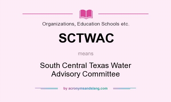 What does SCTWAC mean? It stands for South Central Texas Water Advisory Committee