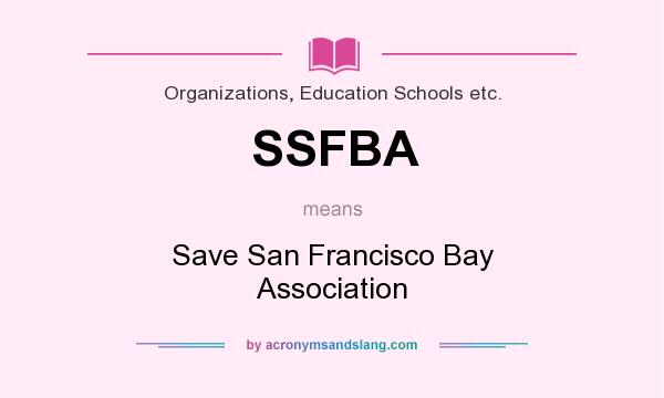 What does SSFBA mean? It stands for Save San Francisco Bay Association
