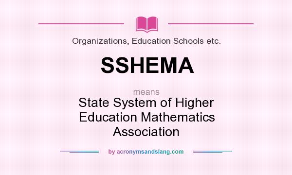 What does SSHEMA mean? It stands for State System of Higher Education Mathematics Association
