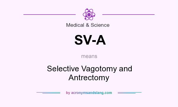 What does SV-A mean? It stands for Selective Vagotomy and Antrectomy