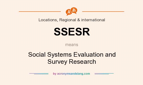 What does SSESR mean? It stands for Social Systems Evaluation and Survey Research